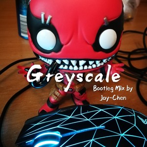 Greyscale (Bootleg Mix by Jay-Chen)