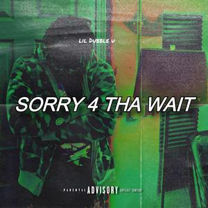 Sorry 4 Tha Wait (Explicit)