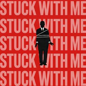 STUCK WITH ME