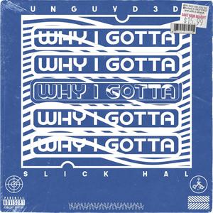 Why I Gotta (feat. Slick Hal) [Explicit]