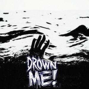 DROWN ME MOTHER****ER