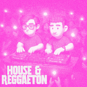 HOUSE & REGGAETON (Explicit)
