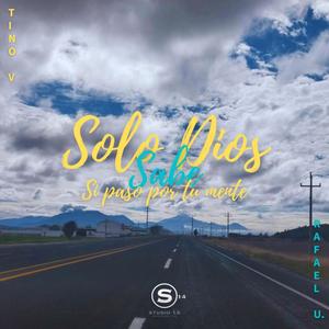 Solo Dios sabe si paso por tu mente