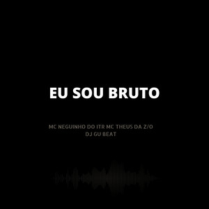 Eu Sou Bruto (Explicit)