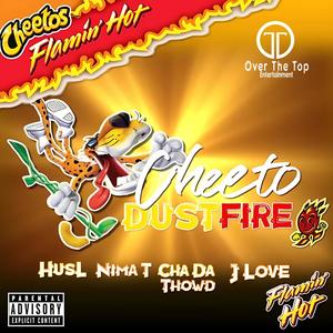 Cheeto Dust Fire (feat. Nima T, Cha Da Thowd, J Love & Low Key Beats) (Explicit)