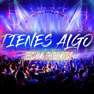 Tienes Algo (EDM Remix)