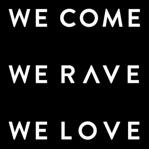 We Come We Rave We Love