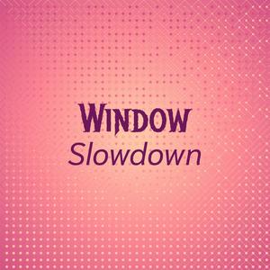 Window Slowdown