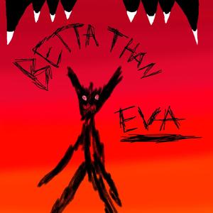 betta than eva(feat. unnecessary) (Explicit)