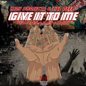 Give It To Me (feat. CXL deep, C.a.d.b.u.r.y & Polite)