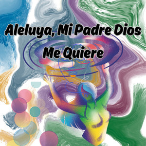 Aleluya, Mi Padre Dios Me Quiere