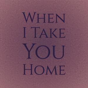 When I Take you Home