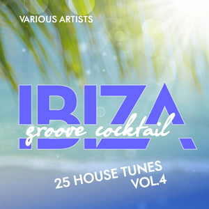 Ibiza Groove Cocktail (25 House Tunes) , Vol. 4
