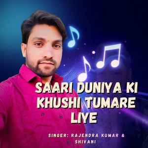 Saari Duniya Ki Khushi Tumare Liye