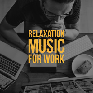 Relaxation Music for Work: Improves Concentration and Mindfulness, Helps to Focus, Develops Imagination, Supports Creativity and Creative Thinking, Supports the Work of the Mind