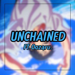 Unchained (feat. Oozaru) [Explicit]