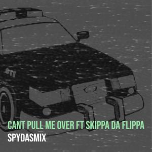 CANT PULL ME OVER (feat. SKIPPA DA FLIPPA) [Explicit]