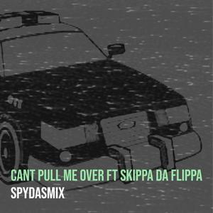 CANT PULL ME OVER (feat. SKIPPA DA FLIPPA) (Explicit)