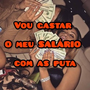 VOU GASTAR O MEU SALÁRIO COM AS PUTA