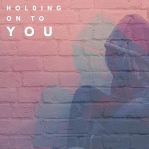 Holding On To You