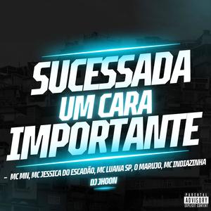 Sucessada Um Cara Importante (feat. MC MN, MC Jessica do Escadão, MC Luana SP & MC Indiazinha) (Explicit)