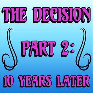 The Decision, Pt. 2: 10 Years Later (Explicit)