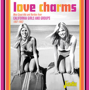 Love Charms: West Coast Hits and Rarities from California Girls and Groups (1957 - 1962)