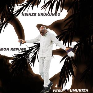 (Ibihe byo kuramya 4) Nsinze urukundo, Mon refuge, Yesu ni umukiza