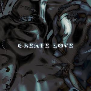 CREATE LOVE