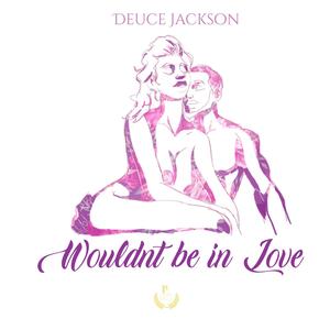 Wouldn't Be In Love (Explicit)