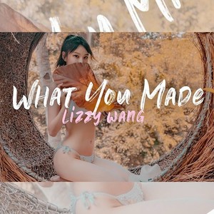 What You Made