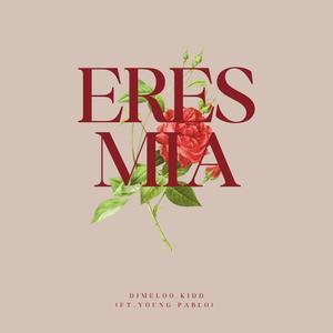 ERES MIA (feat. Dimeloo Kidd & Young Pablo) [Explicit]