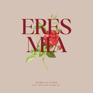 ERES MIA (feat. Dimeloo Kidd & Young Pablo) (Explicit)