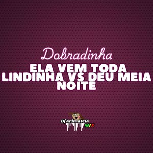 Dobradinha ela vem toda lindinha vs deu meia noite (Remastered 2023|Explicit)