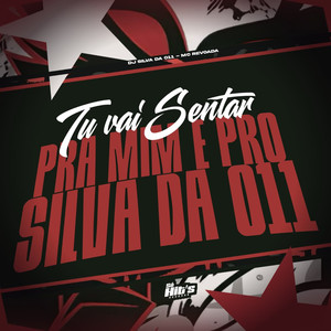 Tu Vai Sentar Pra mim e Pro Silva da 011 (Explicit)