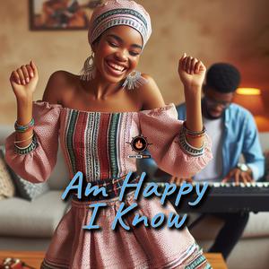 Am Happy I Know