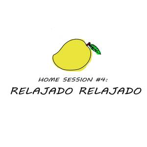 Home Session #4: Relajado Relajado