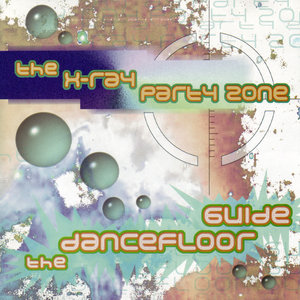 The X-Ray Party Zone (The Dancefloor Guide)