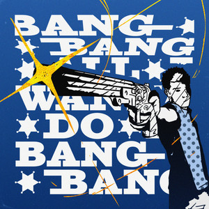 All I Wanna Do Is Bang Bang