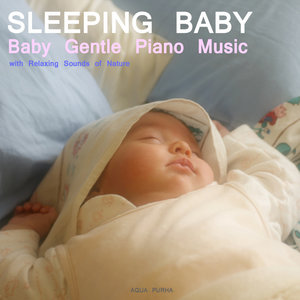 Sleep Baby Sleep. Baby Gentle Piano Music with Relaxing Sounds of Nature.Help your baby sleep