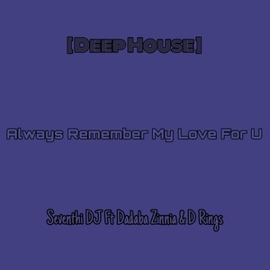 Always Remember My Love for U (Deep House)