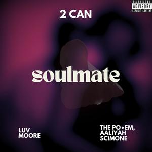 soulmate (feat. Luv Moore & The Po•em, Aaliyah Scimone) (Explicit)