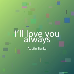 I’ll love you always