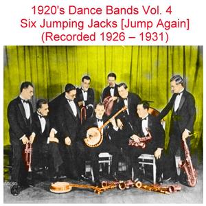 1920s Dance Bands, Vol. 4 - Six Jumping Jacks (Jump Again) [Recorded 1926 -1931]