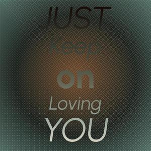 Just Keep on Loving You