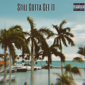 Still Gotta Get It (feat. PhilDaMc) (Explicit)