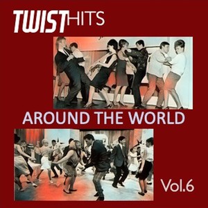 Twist Hits Around the World, Vol. 6 (Explicit)