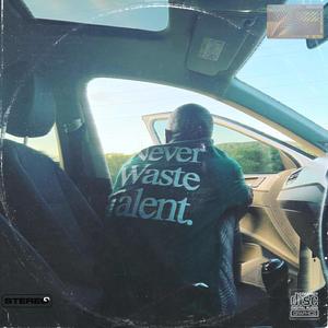 Never Waste Talent (Explicit)