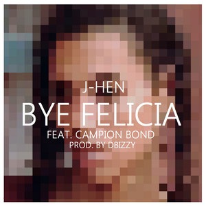 Bye Felicia(feat. Campion Bond)