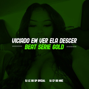 VICIADO EM VER ELA DESCER BEAT SÉRIE GOLD (Explicit)